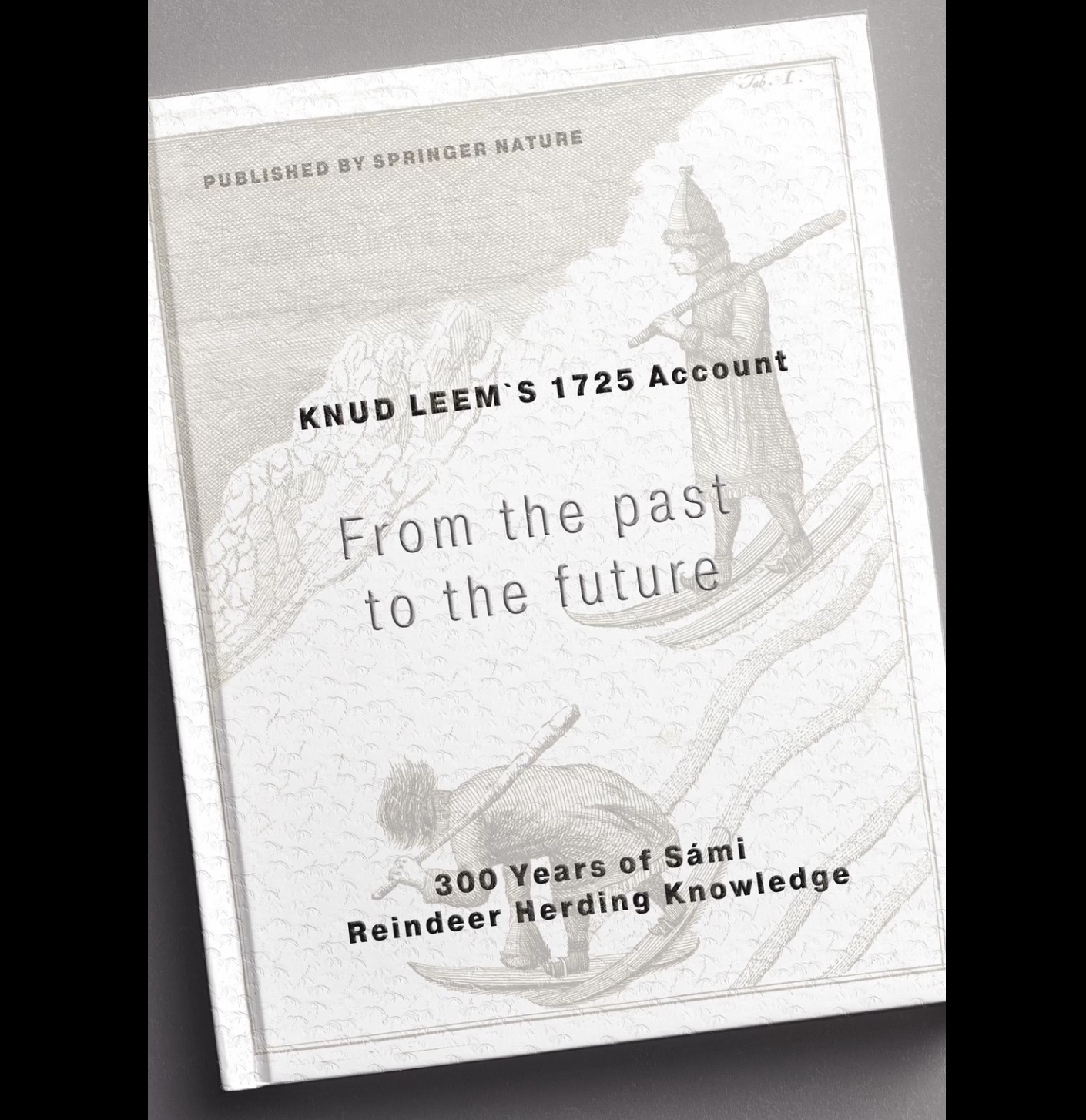 New book "From the Past to the Future: Knud Leem's 1725 Account and 300 Years of Sámi Reindeer Herding Knowledge" 